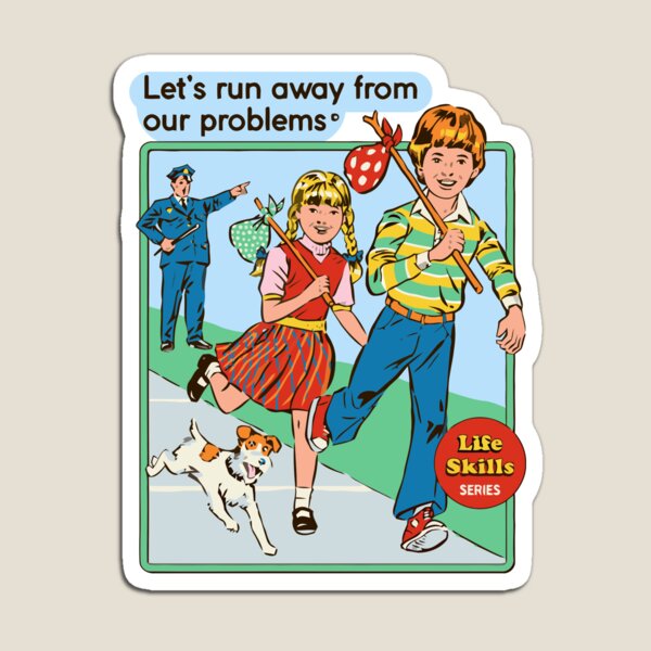 Lets Runaway from our problems Magnet