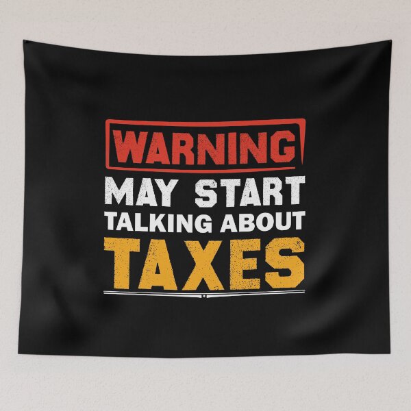 Item preview, Warning May Start Talking About Taxes designed and sold by Life Shop.