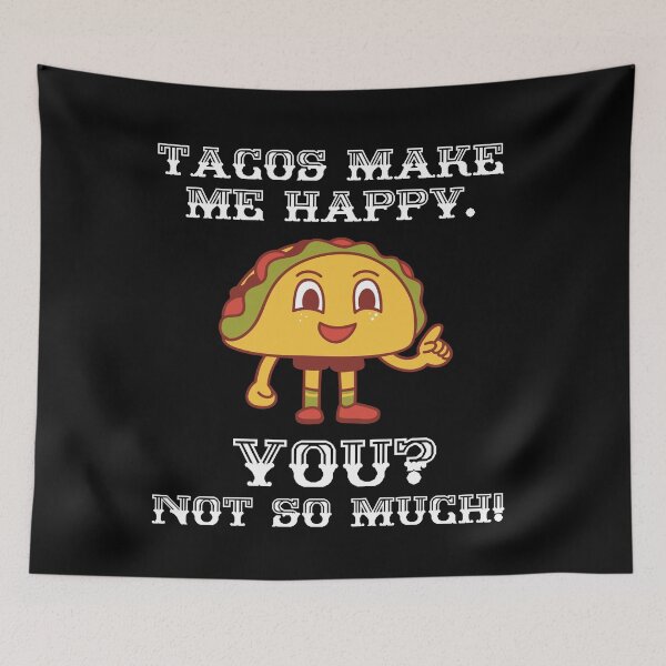 Item preview, Tacos Make Me Happy. You? Not So Much! designed and sold by TeePartyHost.