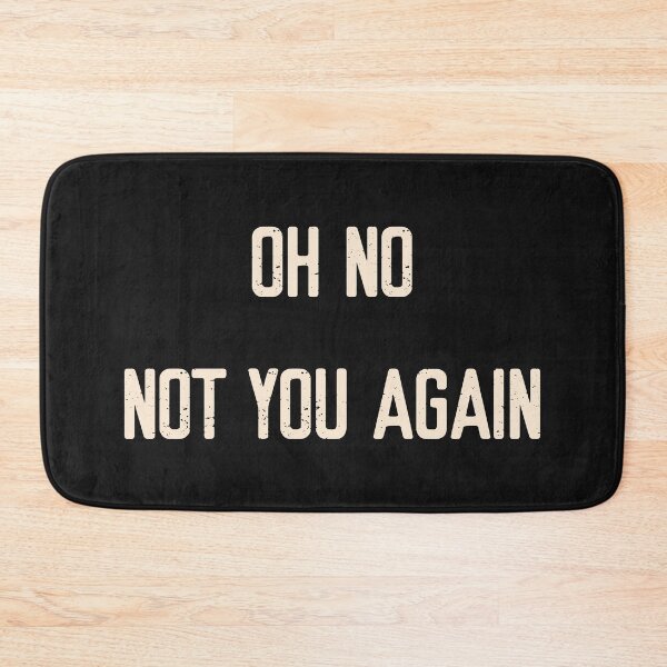 Item preview, Oh No! Not You Again! | Welcome Mat designed and sold by FriendsList.
