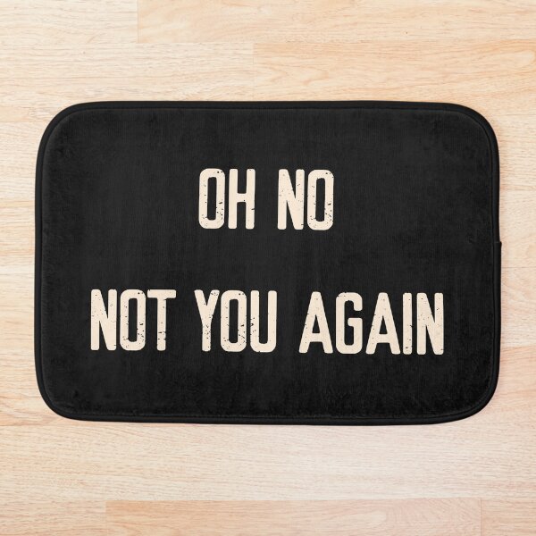 Item preview, Oh No! Not You Again! | Welcome Mat designed and sold by FriendsList.