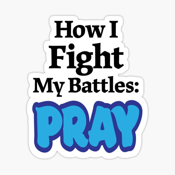 How I Fight My Battles: Pray Inspirational Christian message (s) Sticker
