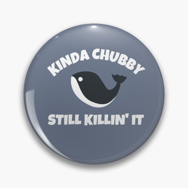 Item preview, Kinda Chubby Still Killin It designed and sold by TeePartyHost.