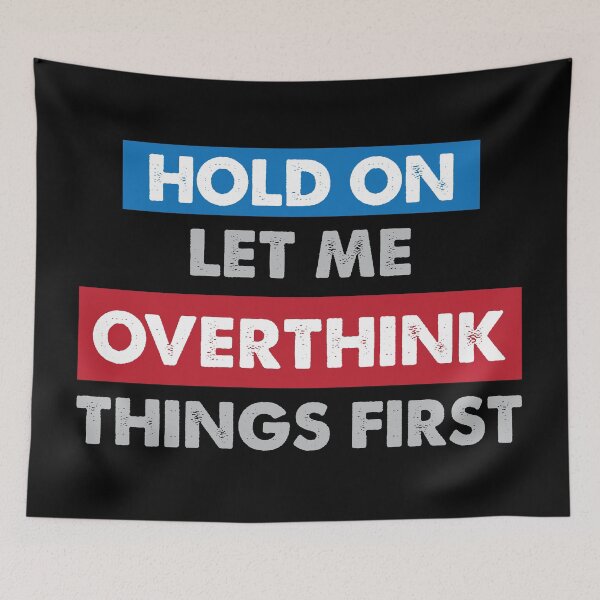 Item preview, Hold on let me overthink things first designed and sold by johnnyp1975.