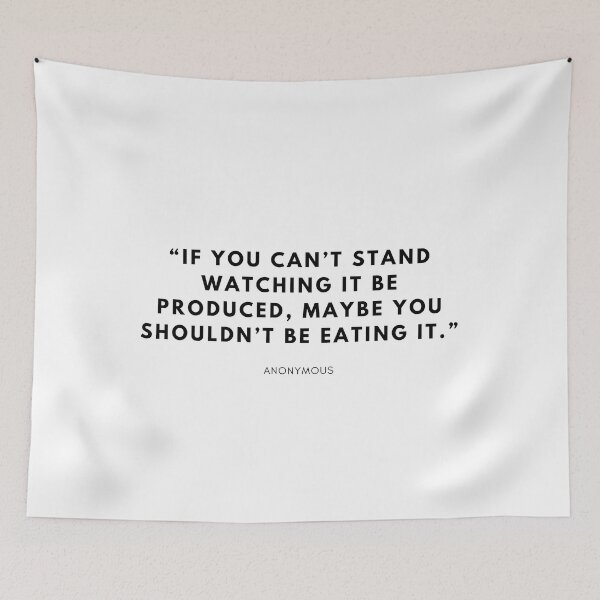 Item preview, “If you can’t stand watching it be produced, maybe you shouldn’t be eating it.” designed and sold by vegangabriel.