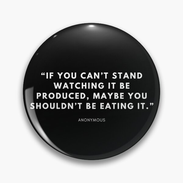 Item preview, “If you can’t stand watching it be produced, maybe you shouldn’t be eating it.” designed and sold by vegangabriel.