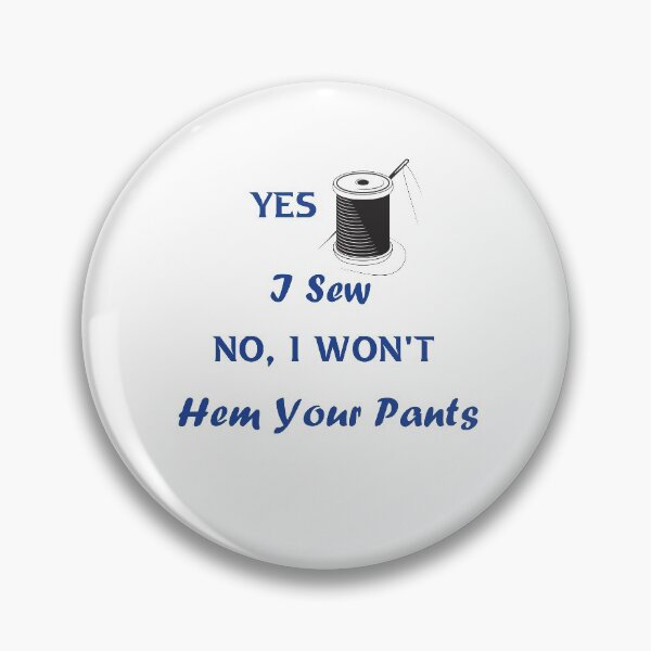 Item preview, Yes, I Sew. No, I Won't Hem Your Pants, Sewing Lovers   designed and sold by DANT-shirts.