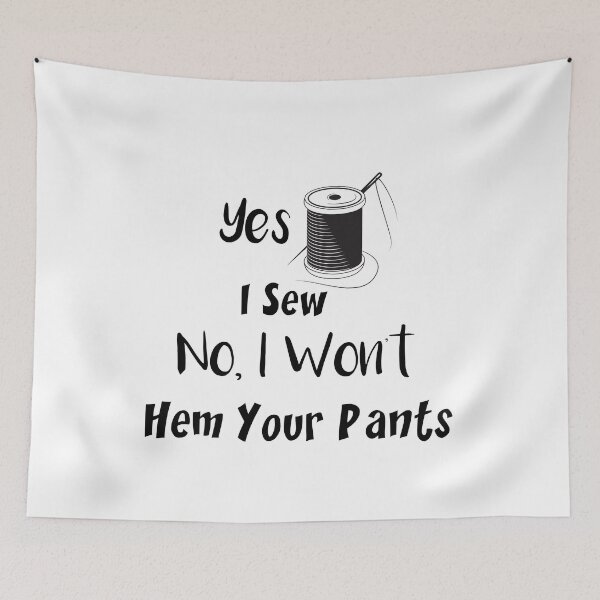 Item preview, Yes, I Sew. No, I Won't Hem Your Pants, Sewing Lovers   designed and sold by DANT-shirts.
