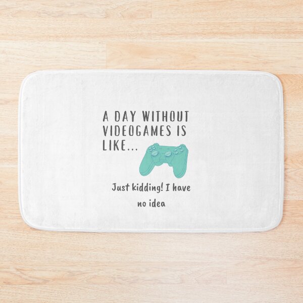 Item preview, A day without videogames is like.. kist kidding I have no idea designed and sold by Boricson.