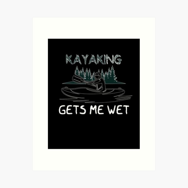 Item preview, Kayaking gets me wet - I love Kayaking - Funny  designed and sold by Hannah  Pillic.