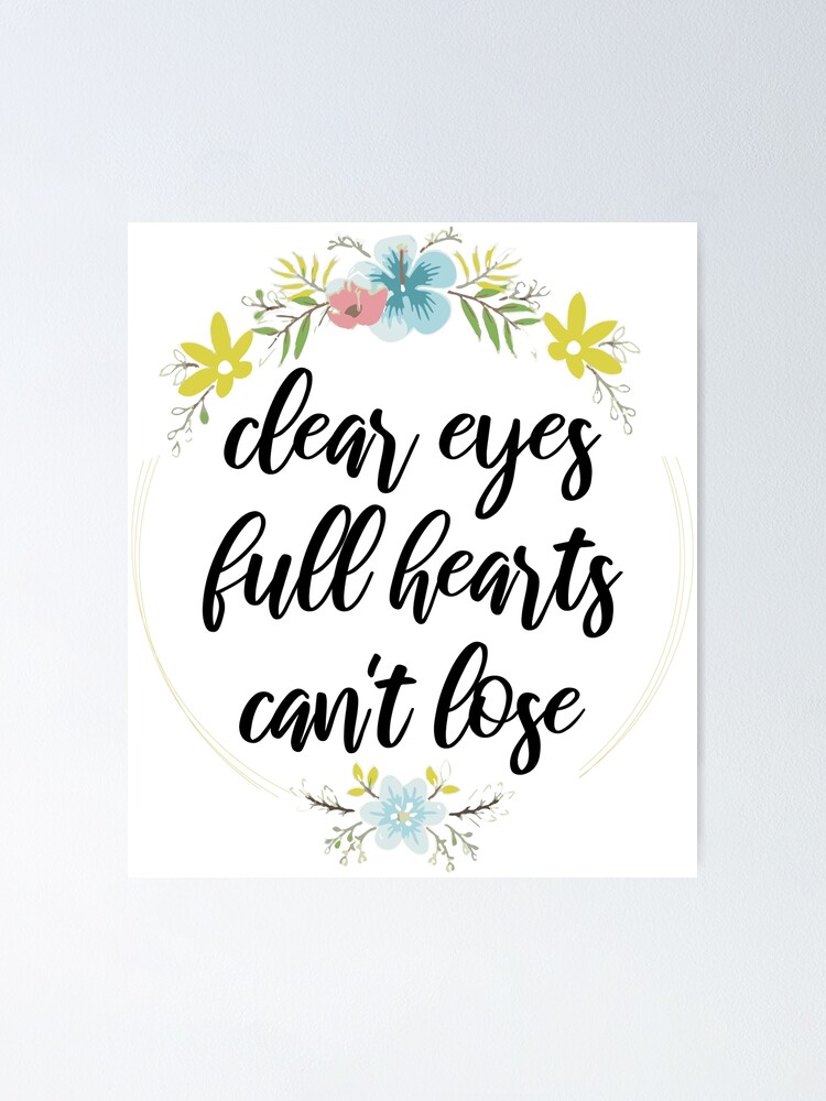 "clear eyes full hearts can't lose" Poster by bisho2412 Redbubble