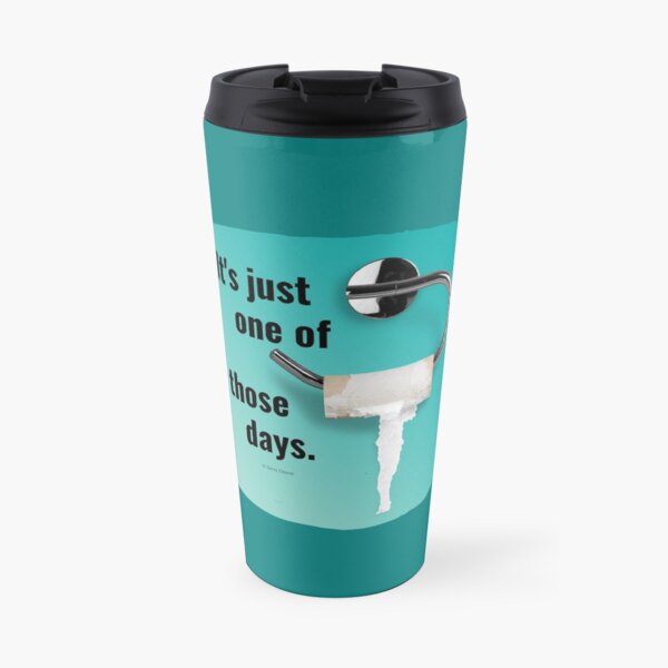 It's Just One of Those Days Toilet Bathroom Humor Travel Mug
