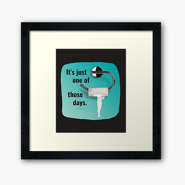 It's Just One of Those Days Toilet Bathroom Humor Framed Art Print