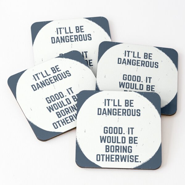 Item preview, It'll be dangerous. Good. It would be boring otherwise. designed and sold by Fifth-Marauder.