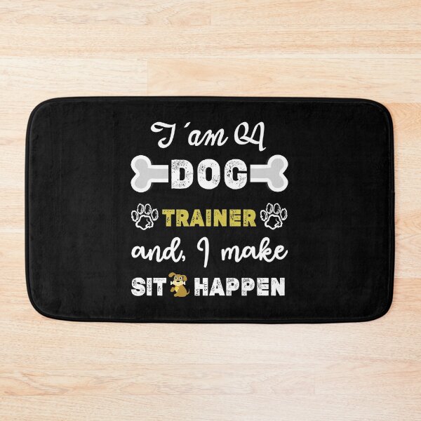 Item preview, I'am a DOG Trainer and, I make Sit Happen, Funny Dog Trainer Saying,Dog trainer schools,Gifts for Service Dog Trainers designed and sold by Essakhi12.
