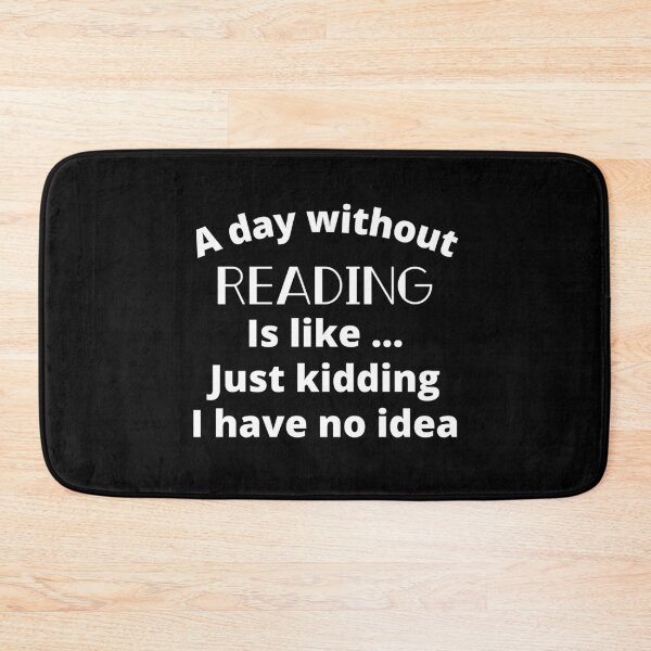Item preview, A Day Without Reading Is Like Just Kidding I have No Idea - Funny Gift for Readers and Book Lovers designed and sold by thebreeze09.