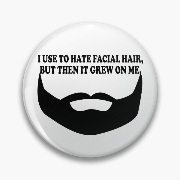 Item preview, I Use To Hate Facial Hair, But Then It Grew On Me. designed and sold by DomGDesign.