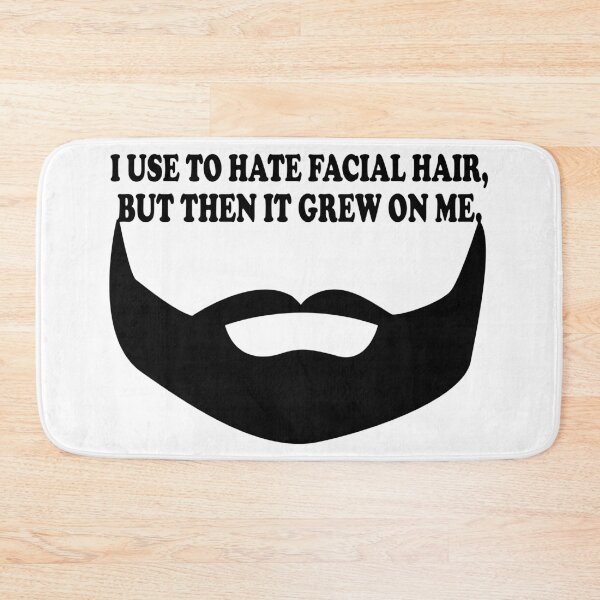 Item preview, I Use To Hate Facial Hair, But Then It Grew On Me. designed and sold by DomGDesign.