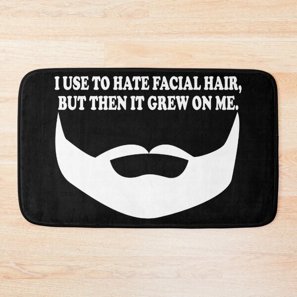 Item preview, I Use To Hate Facial Hair, But Then It Grew On Me. designed and sold by DomGDesign.