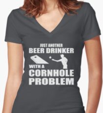 Just another beer drinker with a cornhole problem Women's Fitted V-Neck T-Shirt