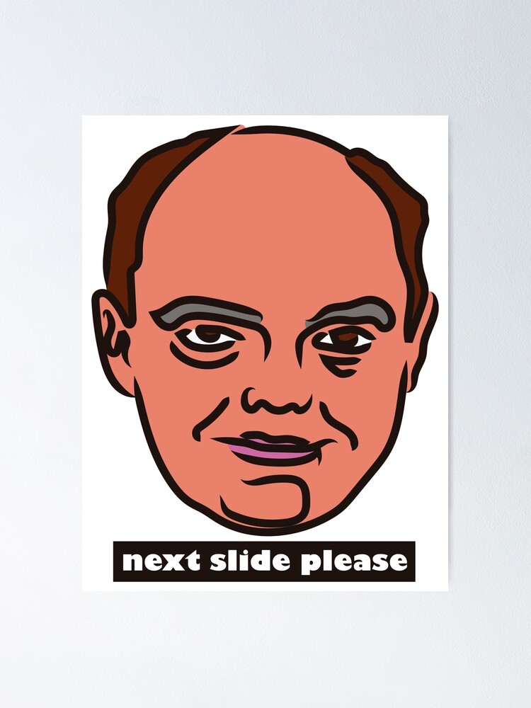 "Next slide please, Whitty" Poster for Sale by Xdelacra Redbubble