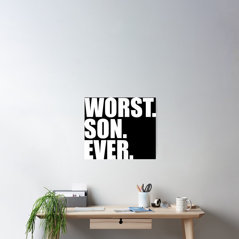  WORST SON EVER W Poster For Sale By TheWorstStore Redbubble