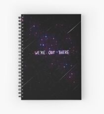 "We're Out There" Spiral Notebook