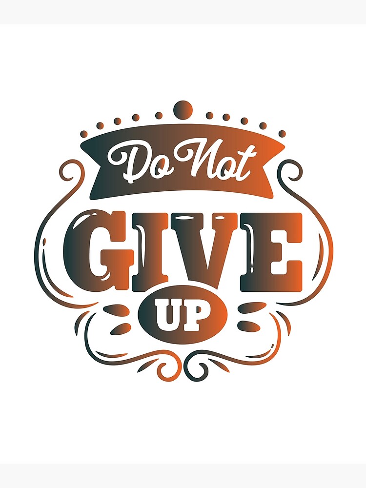 do-not-give-up-poster-by-anisospteron-redbubble