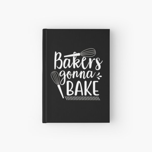 bakers gonna bake : gift for people who love baking and admir cooking Hardcover Journal