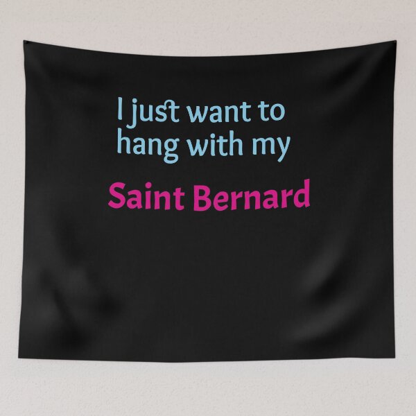 Item preview, Saint Bernard, I just want to hang with my Saint Bernard designed and sold by amrmab.