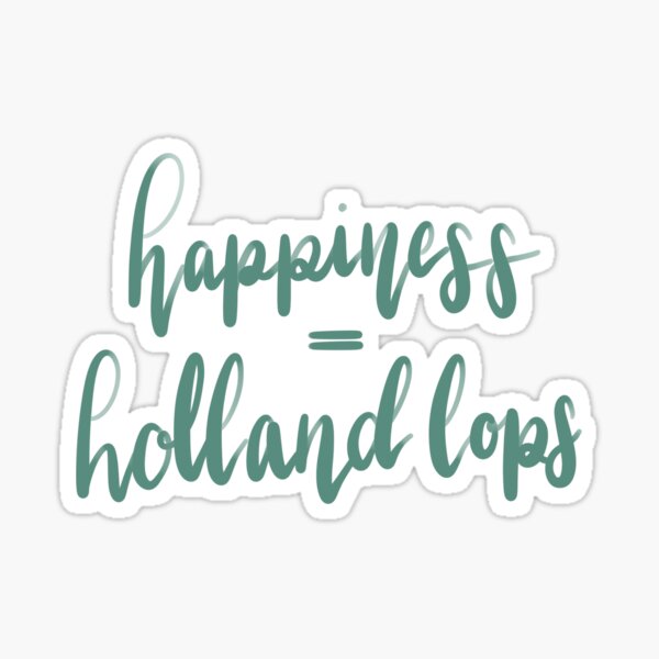 Happiness = Holland Lops Sticker