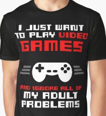 I JUST WANT TO PLAY VIDEOGAMES Graphic T-Shirt