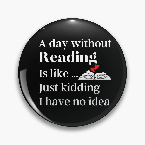 Item preview, A Day Without Reading Is Like Just Kidding I have No Idea - Funny Gift for Readers and Book Lovers designed and sold by thebreeze09.