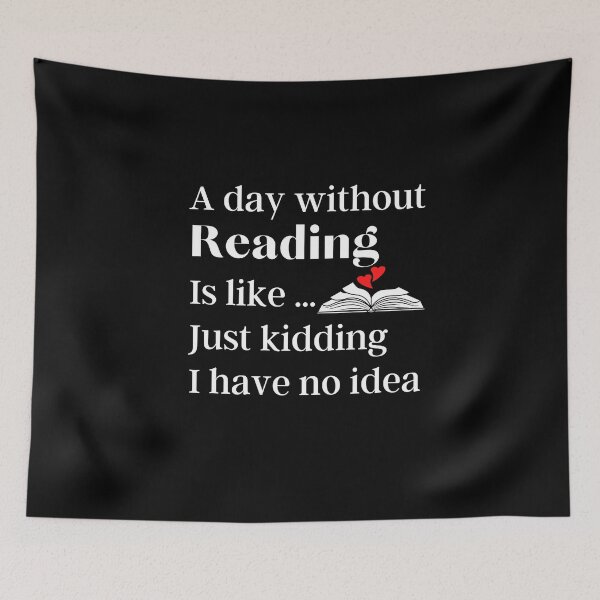 Item preview, A Day Without Reading Is Like Just Kidding I have No Idea - Funny Gift for Readers and Book Lovers designed and sold by thebreeze09.