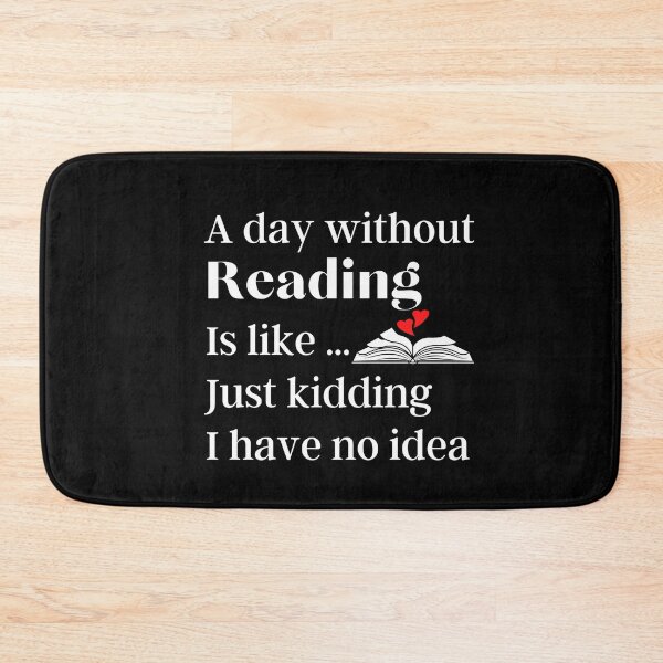Item preview, A Day Without Reading Is Like Just Kidding I have No Idea - Funny Gift for Readers and Book Lovers designed and sold by thebreeze09.
