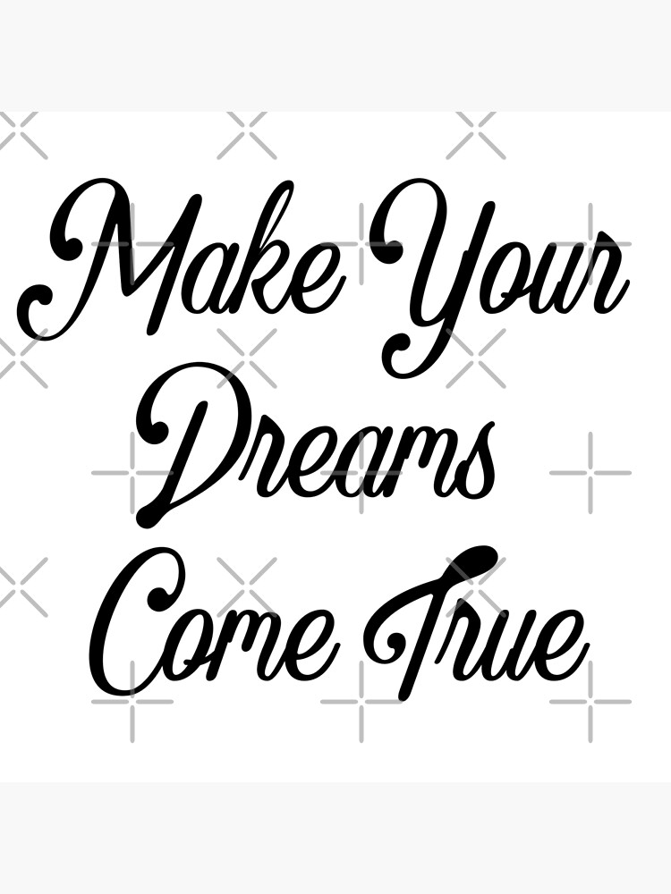 make-your-dreams-come-true-poster-by-nicholasarts-redbubble