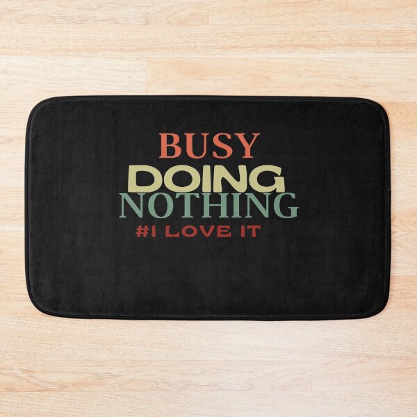 Item preview, Busy doing nothing, I love it designed and sold by Freeshstyle.