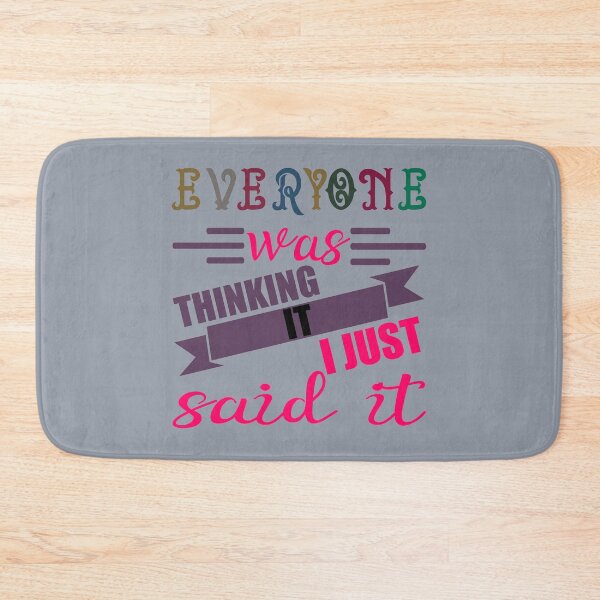 Item preview, EVERYONE WAS THINKING IT I JUST SAID IT QUOTE designed and sold by OneChange.