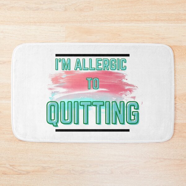 Item preview, I'm Allergic to Quitting designed and sold by designlee.