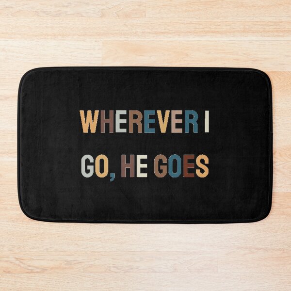 Item preview, wherever i go he goes  designed and sold by alanaf1.