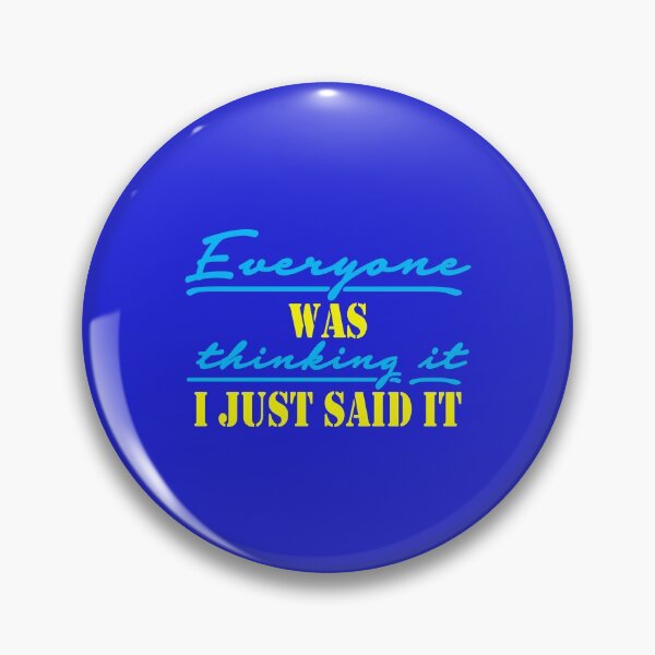 Item preview, EVERYONE WAS THINKING IT I JUST SAID IT QUOTE designed and sold by OneChange.