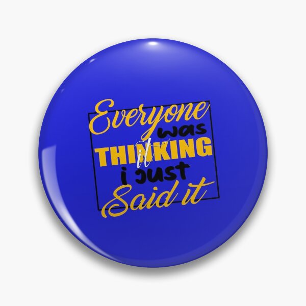 Item preview, EVERYONE WAS THINKING IT I JUST SAID IT QUOTE designed and sold by OneChange.