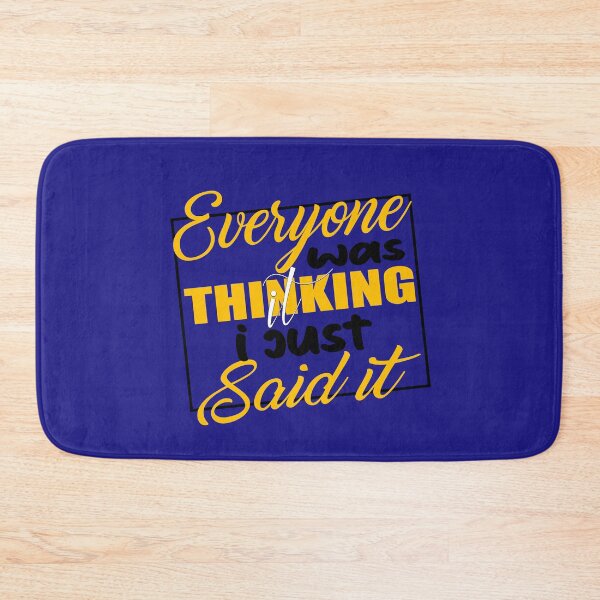 Item preview, EVERYONE WAS THINKING IT I JUST SAID IT QUOTE designed and sold by OneChange.