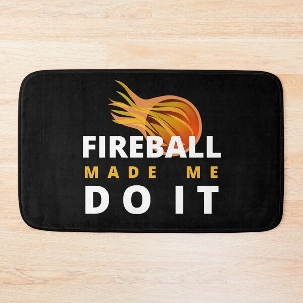 Item preview, Fireball Made Me Do It designed and sold by Vibing-Right.