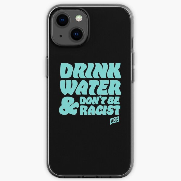 drink water and dont be racist - don't be racist aoc iPhone Soft Case
