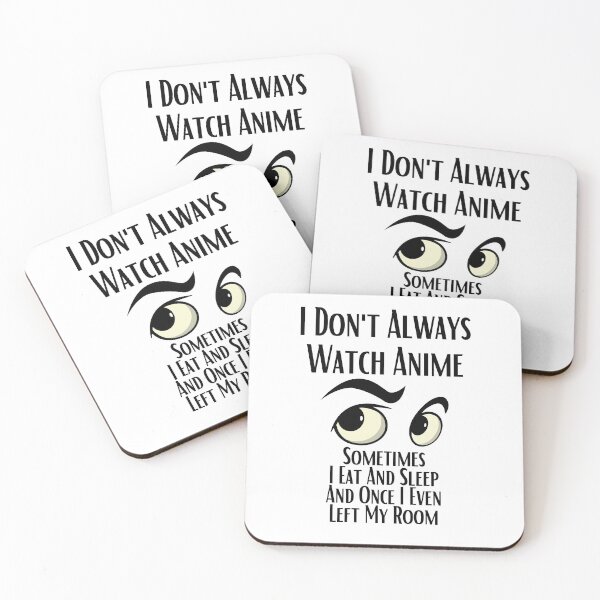 Item preview, I Don't Always Watch Anime Sometimes I Eat And Sleep And Once I Even Left My Room designed and sold by sabirlhc.