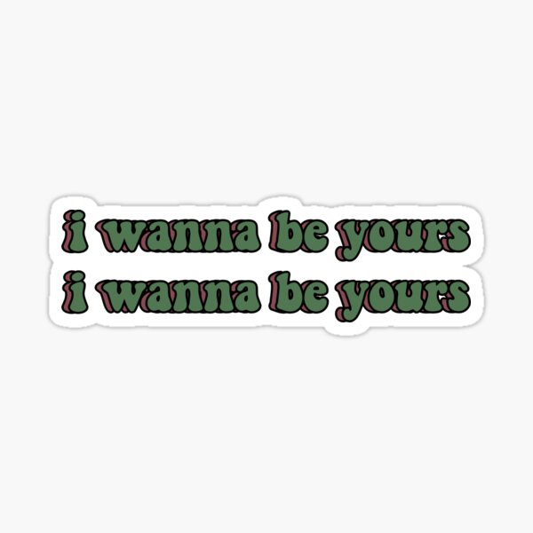 I Wanna Be Yours Gifts Merchandise Redbubble