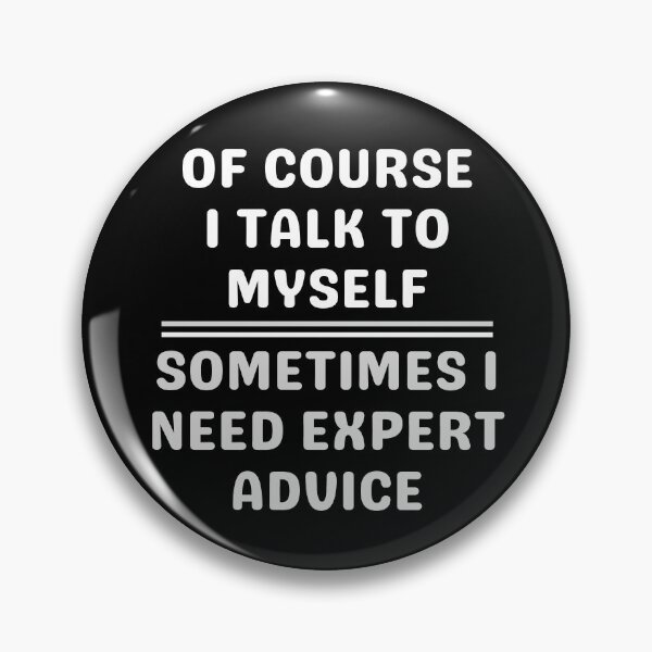 Item preview, Of Course I Talk To Myself Sometimes I Need Expert Advice designed and sold by giftsbyminuet.