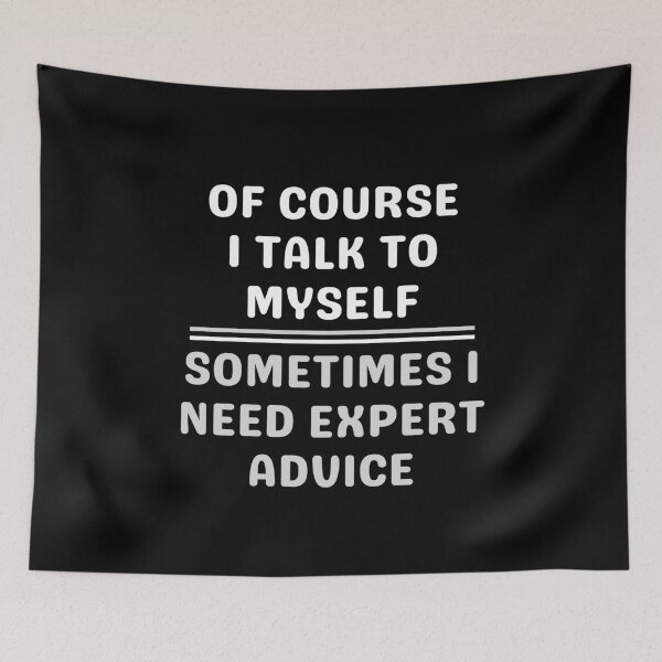 Item preview, Of Course I Talk To Myself Sometimes I Need Expert Advice designed and sold by giftsbyminuet.