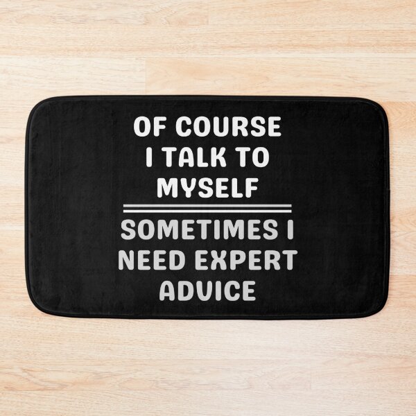 Item preview, Of Course I Talk To Myself Sometimes I Need Expert Advice designed and sold by giftsbyminuet.